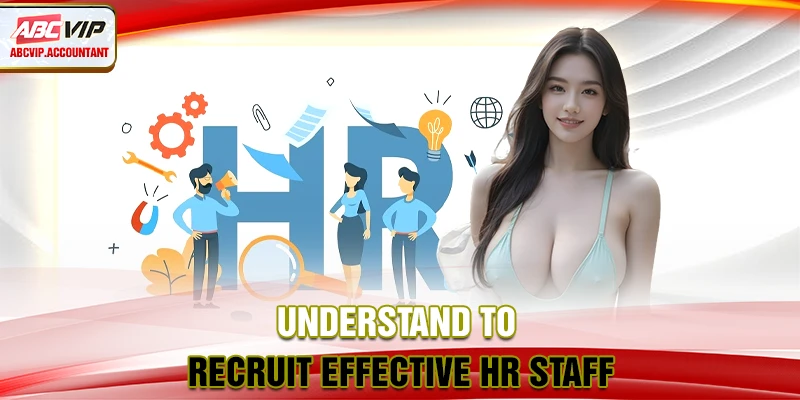 Understand to recruit effective HR staff
