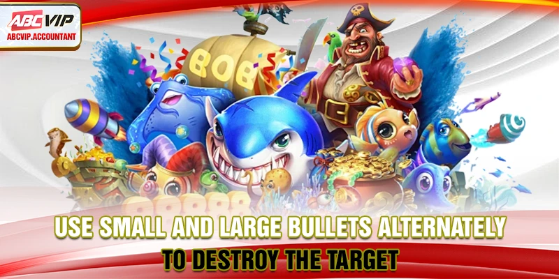 Use small and large bullets alternately to destroy the target